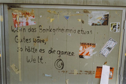 Grafiti: Wenn das Bankgeheimnis etwas Gutes wre,
                  dann htte es die ganze Welt