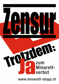 Plakat
                        "Zensur - trotzdem: Ja zum
                        Minarettverbot"