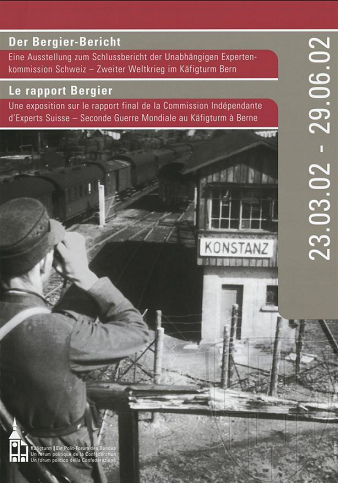 Poster inviting
                              Swiss public for the exhibition of Bergier
                              Commission in Berne in the "Cage
                              Tower" ("Kfigturm"), March
                              23 to June 29, 2002