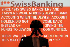 Swiss
                        banksters and lawyers were robbing Jewish bank
                        accounts systematically since 1945