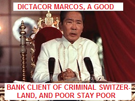Dictator
                        Ferdinand Marcos, a good bank client for Nazi
                        Shitzerland, only one of many ones, and poor
                        stay poor