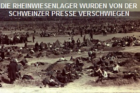 Die
                Rheinwiesenlager (Todeslager von Eisenhower gegen
                Deutsche) wurden in der schweinzer Presse VERSCHWIEGEN