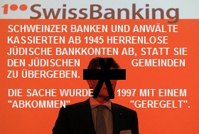 Schweinzer Banken kassierten ab 1945
                        systematisch jdische Konten ab