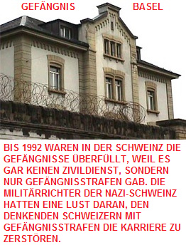 Dienstverweigerer in der Schweiz landeten
                        bis 1992 in Gefngnissen, Beispiel das
                        Schllemtteli in Basel