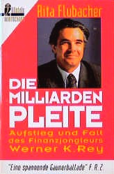 Buch von Rita Flubacher: Die
                Milliardenpleite. Aufstieg und Fall des Finanzjongleurs
                Werner K. Rey. Eine spannende Gaunerballade.