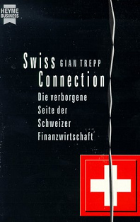 Buch von
                        Gian Trepp: "Swiss Connection. Die
                        verborgene Seite der schweizer
                        Finanzwirtschaft"