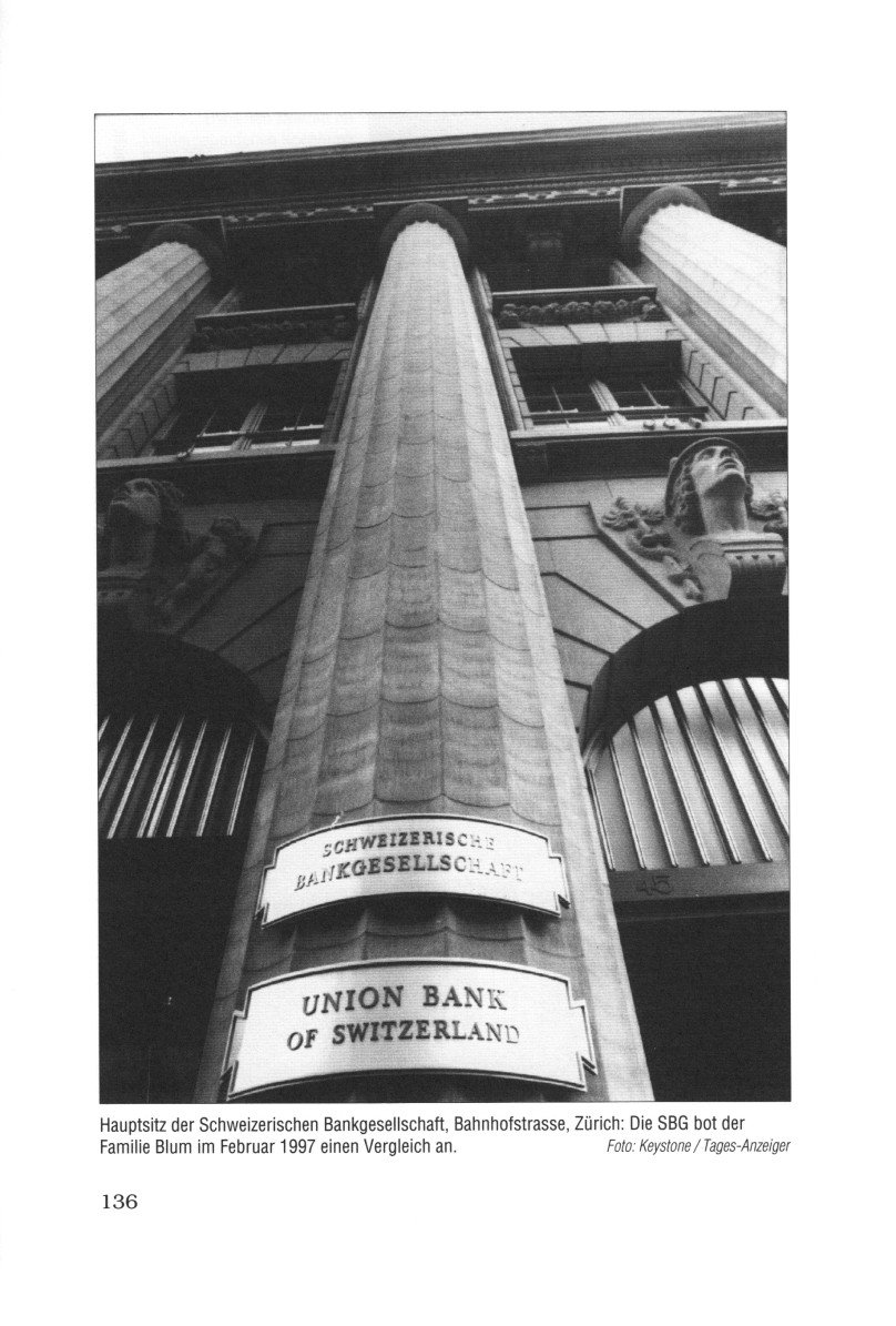 Die kriminelle
                                          Schweizerische
                                          Bankgesellschaft SBG in
                                          Zureich (Z�rich) - die
                                          Schweinz (Schweiz) wurde 1945
                                          NICHT entnazifiziert, und die
                                          Nazi-Mentalit�t besteht
                                          weiterhin: Die SBG bot der
                                          Familie Blum [nach 25 Jahre
                                          Kampf gegen die Familie] im
                                          Februar 1997 einen Vergleich
                                          an.